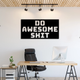 Do Awesome Shit Wall Art